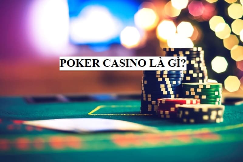 Giới thiệu game bài Poker Casino là gì?